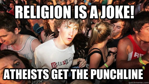 Religion is a joke! atheists get the punchline   Sudden Clarity Clarence