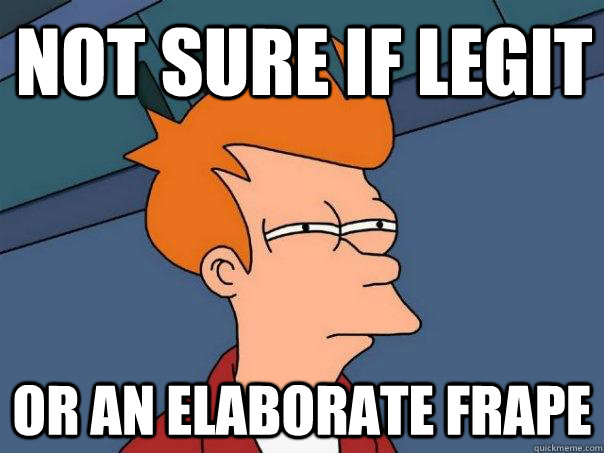 NOT SURE IF LEGIT OR AN ELABORATE FRAPE  Futurama Fry
