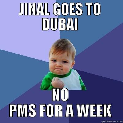 JINAL GOES TO DUBAI NO PMS FOR A WEEK Success Kid