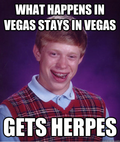 What Happens In Vegas Stays In Vegas Gets Herpes Bad Luck Brian