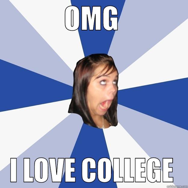 OMG I LOVE COLLEGE Annoying Facebook Girl