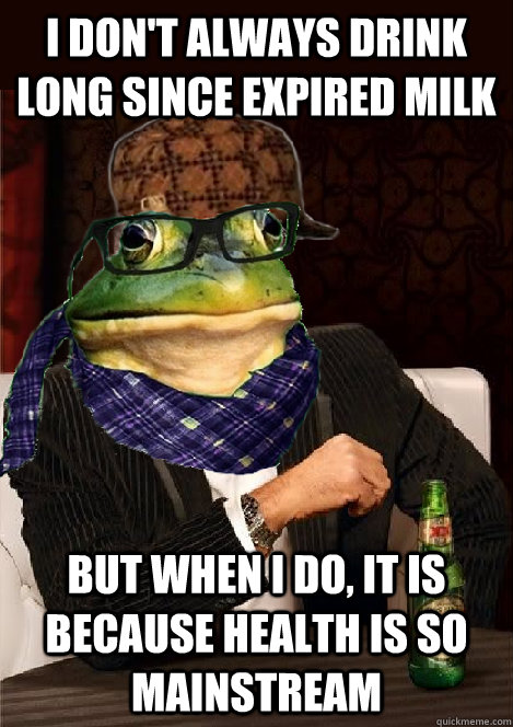 i don't always drink long since expired milk but when i do, It is because health is so mainstream  The Most Interesting Scumbag Hipster Bachelor Frog in the World
