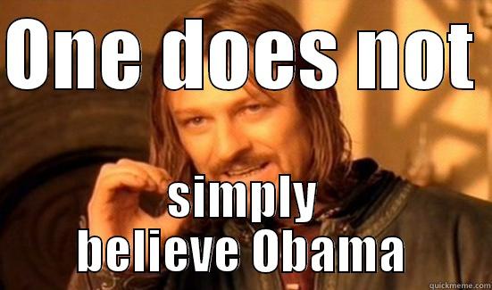 ONE DOES NOT  SIMPLY BELIEVE OBAMA Boromir