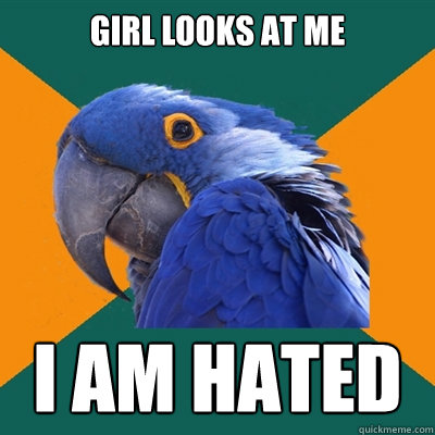 Girl looks at me I AM HATED  Paranoid Parrot