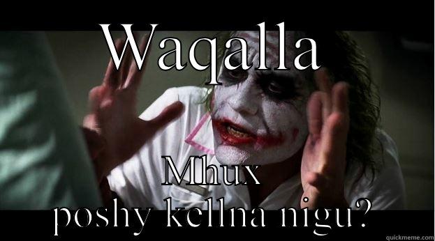 WAQALLA MHUX POSHY KELLNA NIGU? Joker Mind Loss