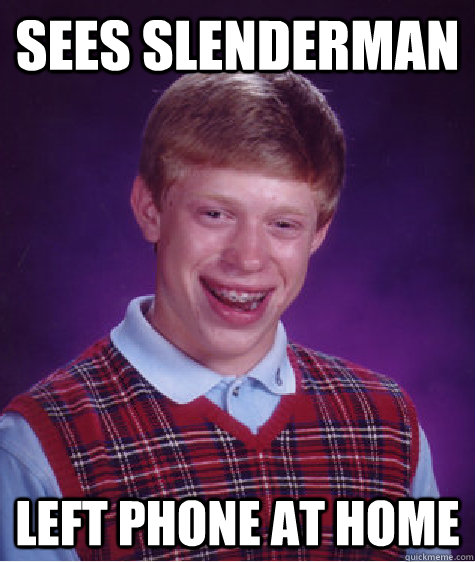 sees slenderman left phone at home Caption 3 goes here - sees slenderman left phone at home Caption 3 goes here  Bad Luck Brian