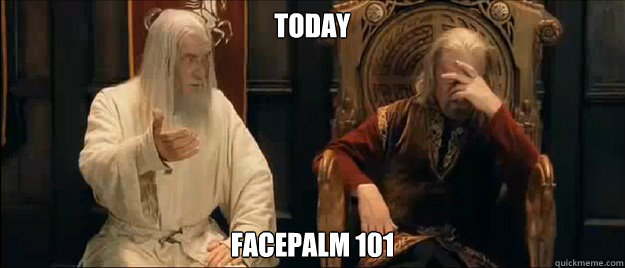 today facepalm 101  Annoyed Gandalf