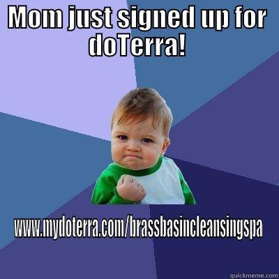 MOM JUST SIGNED UP FOR DOTERRA! WWW.MYDOTERRA.COM/BRASSBASINCLEANSINGSPA Success Kid