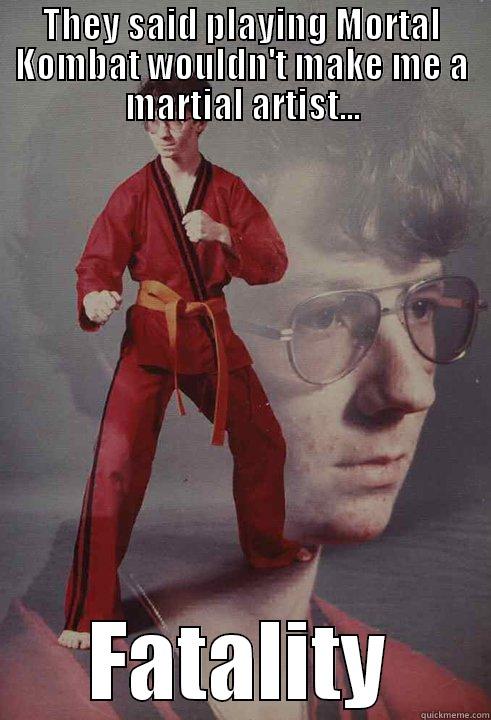 THEY SAID PLAYING MORTAL KOMBAT WOULDN'T MAKE ME A MARTIAL ARTIST... FATALITY Karate Kyle