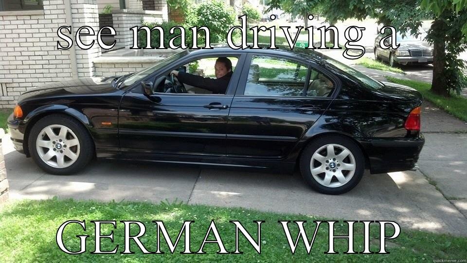 SEE MAN DRIVING A GERMAN WHIP Actual Advice Mallard