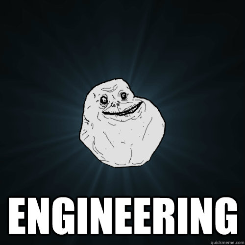  engineering  Forever Alone