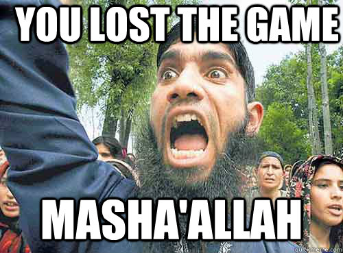 YOU LOST THE GAME MASHA'ALLAH  Angry Muslim Guy