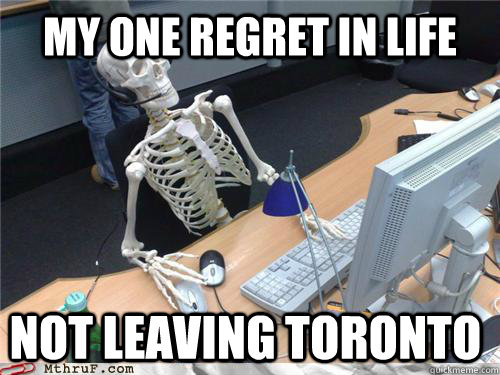 my one regret in life not leaving toronto  Waiting skeleton