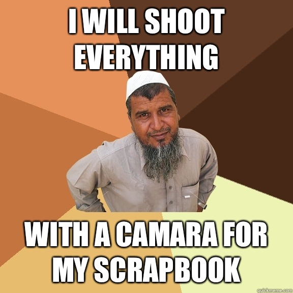 I will shoot everything With a camara for my scrapbook  Ordinary Muslim Man
