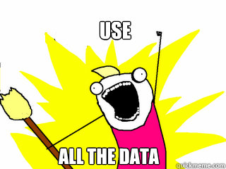 Use All the data  All The Things