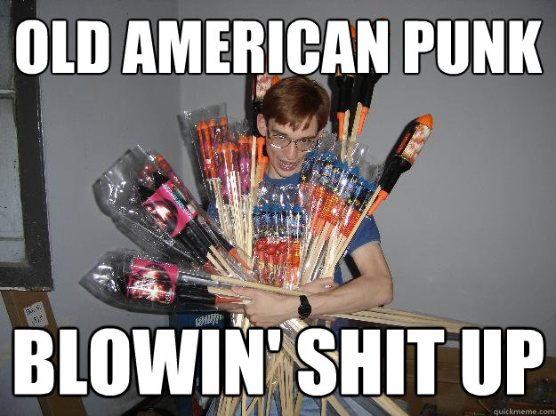 Old American Punk Blowin' shit up  Crazy Fireworks Nerd