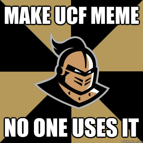 Make UCF MEME No one uses it  ucf knight