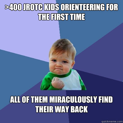 >400 jrotc kids orienteering for the first time all of them miraculously find their way back  Success Kid