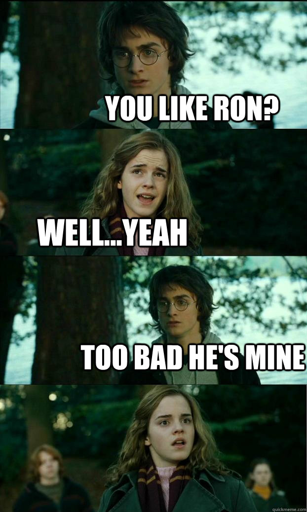 You like ron? well...yeah too bad he's mine  Horny Harry