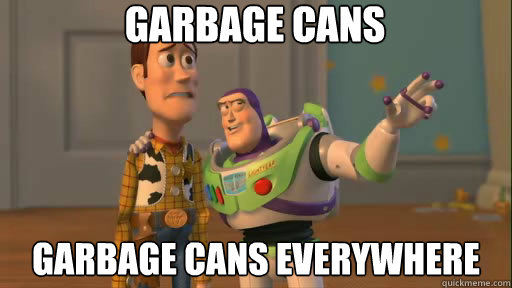 Garbage cans Garbage cans everywhere  Everywhere