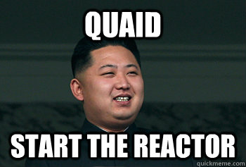 QUAID Start the reactor - QUAID Start the reactor  Good Guy Kim Jong Un