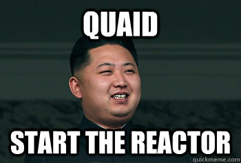QUAID Start the reactor  Good Guy Kim Jong Un