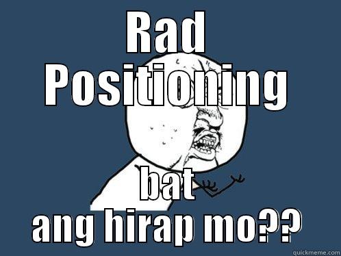 RAD POSITIONING BAT ANG HIRAP MO?? Y U No