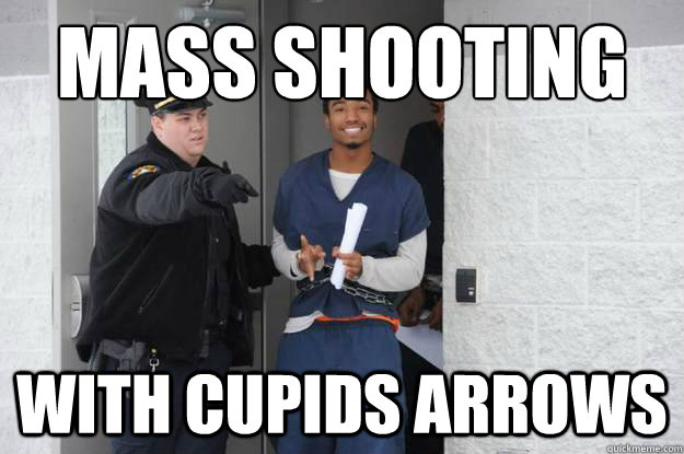 Mass shooting with cupids arrows - Mass shooting with cupids arrows  Ridiculously Photogenic Prisoner