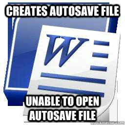 Creates Autosave file Unable to open Autosave file - Creates Autosave file Unable to open Autosave file  Scumbag Word
