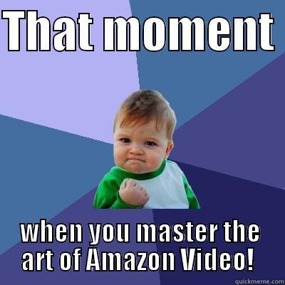THAT MOMENT  WHEN YOU MASTER THE ART OF AMAZON VIDEO!  Success Kid