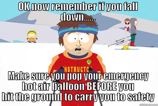 Hot air Balloon - OK NOW REMEMBER IF YOU FALL DOWN...... MAKE SURE YOU POP YOUR EMERGENCY HOT AIR BALLOON BEFORE YOU HIT THE GROUND TO CARRY YOU TO SAFETY Super Cool Ski Instructor