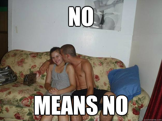 NO Means no  Weird bast of the cench
