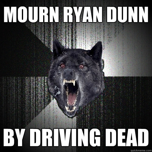 mourn ryan dunn  by driving dead  Insanity Wolf