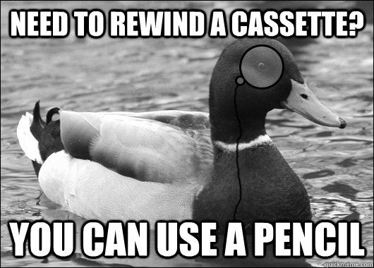 Need to rewind a cassette? You can use a pencil - Need to rewind a cassette? You can use a pencil  Outdated Advice Mallard