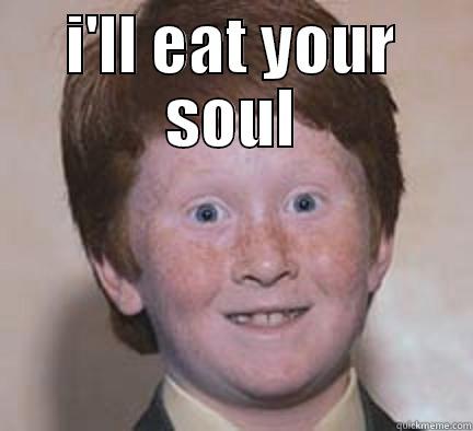 I'LL EAT YOUR SOUL  Over Confident Ginger