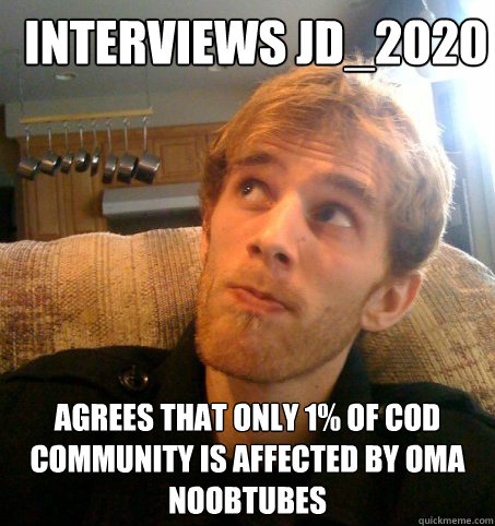 Interviews jd_2020 Agrees that only 1% of COD community is affected by OMA noobtubes  Honest Hutch