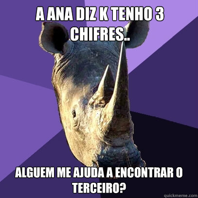 A ana diz k tenho 3 chifres.. Alguem me ajuda a encontrar o terceiro?  Sexually Oblivious Rhino