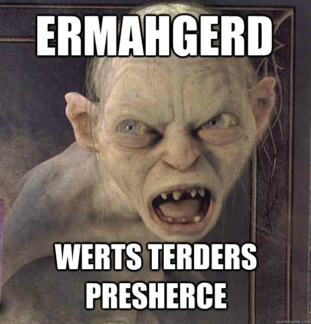 ermahgerd werts terders presherce  