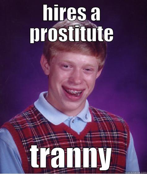 HIRES A PROSTITUTE TRANNY Bad Luck Brian