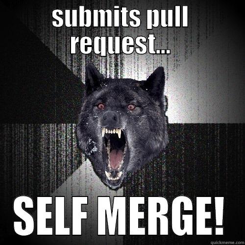 SUBMITS PULL REQUEST... SELF MERGE! Insanity Wolf