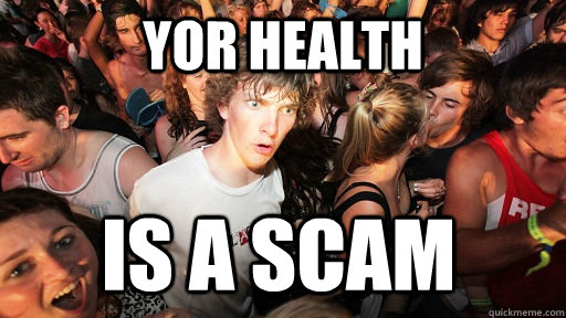 Yor health is a scam  Sudden Clarity Clarence