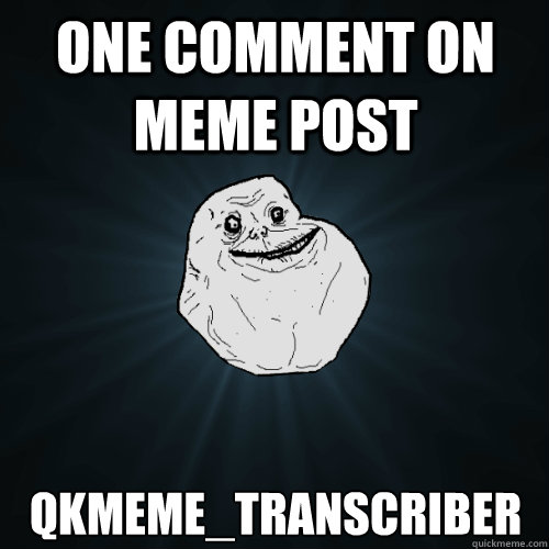 One comment on meme post qkmeme_transcriber  Forever Alone