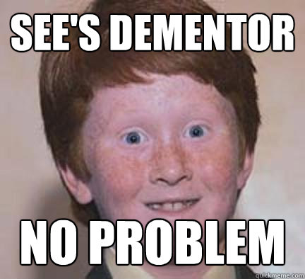 See's Dementor no problem - See's Dementor no problem  Over Confident Ginger