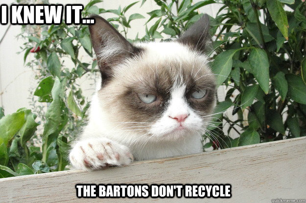the bartons don't recycle I knew it...  grumpy cat fence