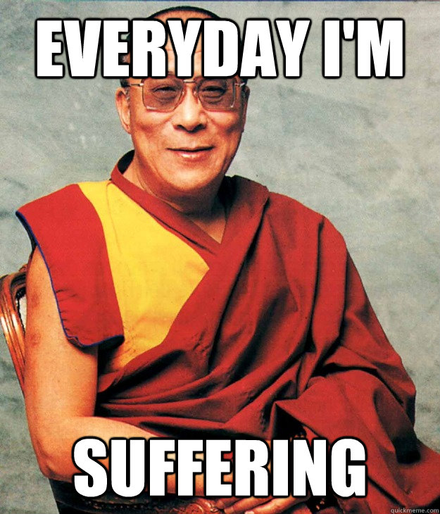 Everyday I'm Suffering - Everyday I'm Suffering  Dalai Lama