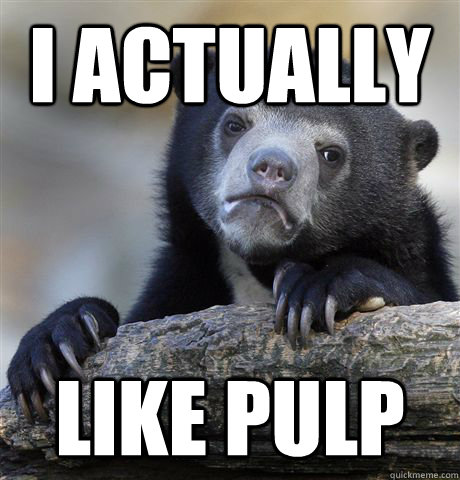 I actually Like Pulp  Confession Bear