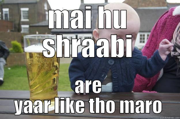 MAI HU SHRAABI ARE YAAR LIKE THO MARO drunk baby