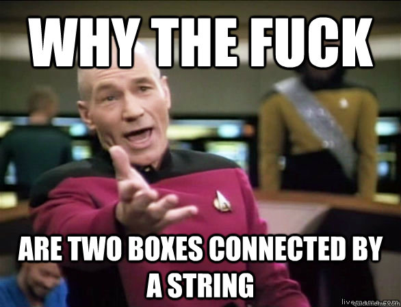 why the fuck Are two boxes connected by a string  Annoyed Picard HD