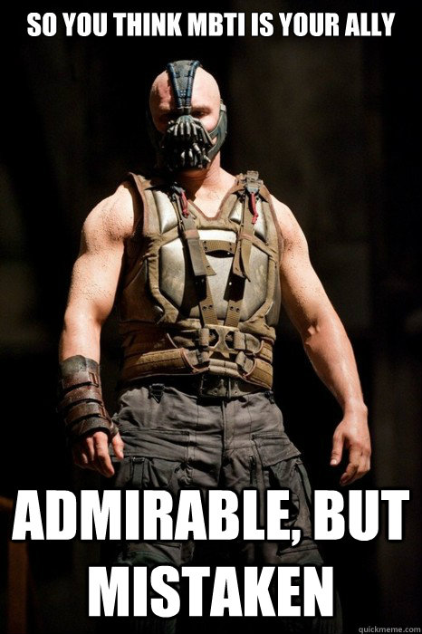 so you think MBTI is your ally Admirable, But mistaken  Permission Bane