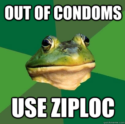 Out of condoms use ziploc  Foul Bachelor Frog